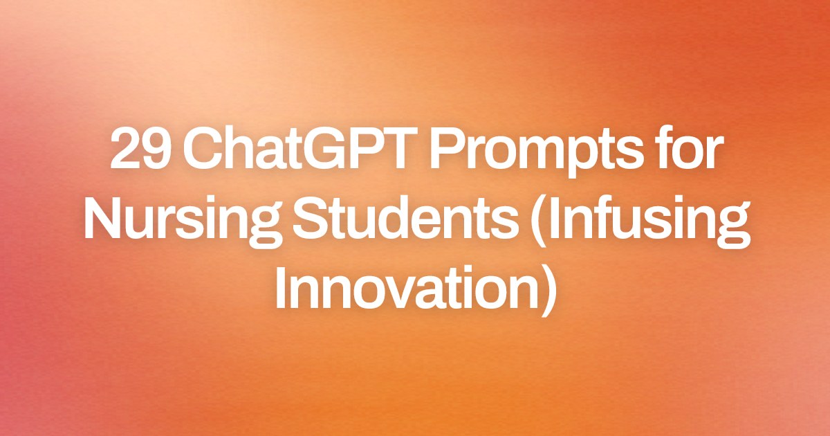 Cover image for 29 ChatGPT Prompts for Nursing Students (Infusing Innovation)
