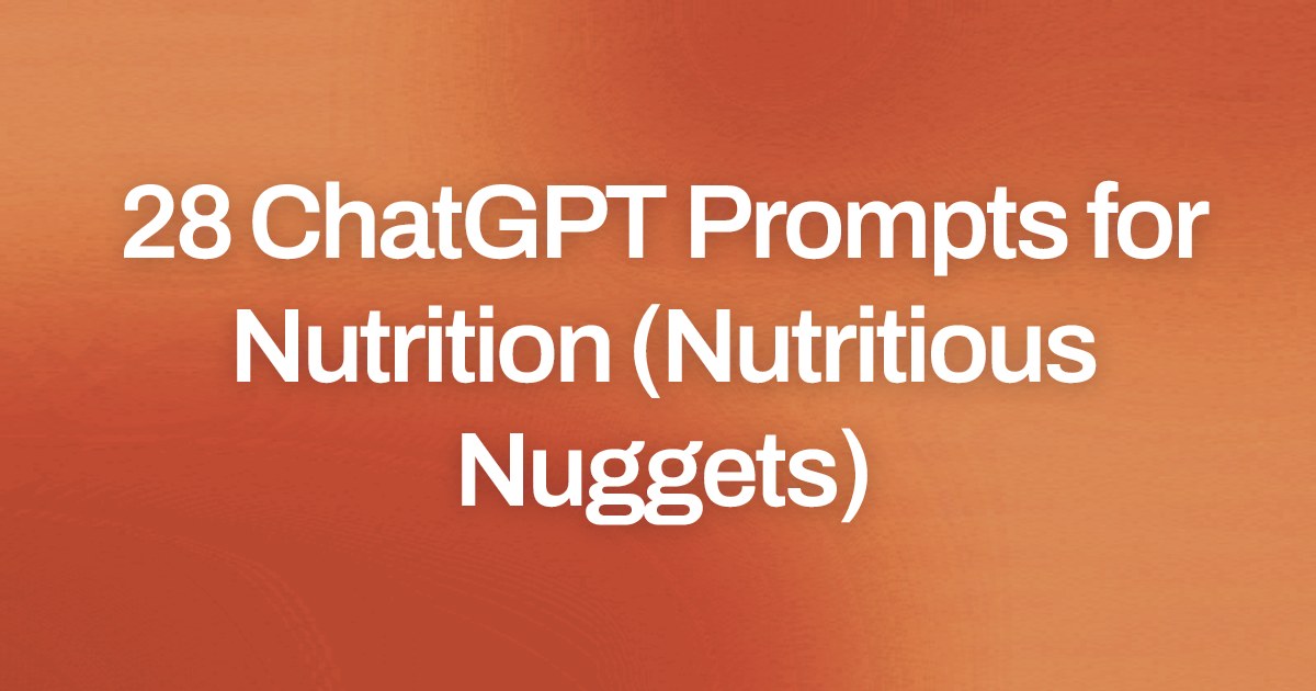 Cover image for 28 ChatGPT Prompts for Nutrition (Nutritious Nuggets)