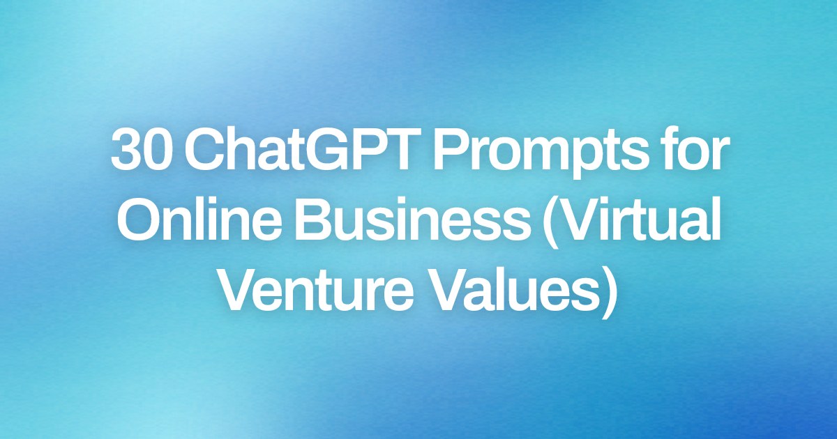 Cover image for 30 ChatGPT Prompts for Online Business (Virtual Venture Values)