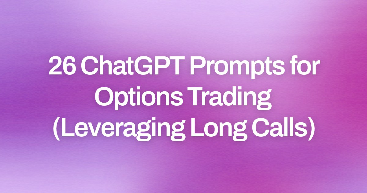 Cover image for 26 ChatGPT Prompts for Options Trading (Leveraging Long Calls)