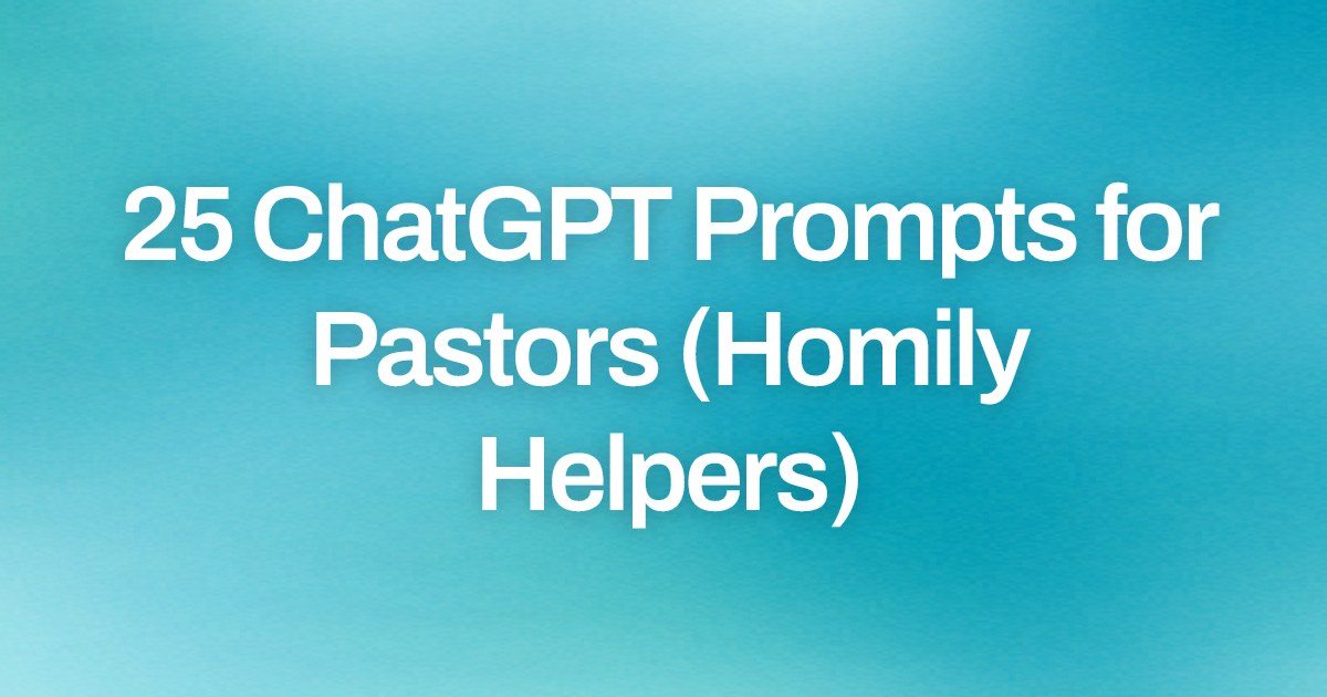 Cover image for 25 ChatGPT Prompts for Pastors (Homily Helpers)