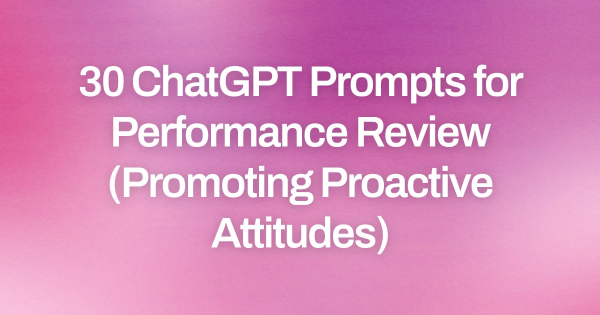 Cover image for 30 ChatGPT Prompts for Performance Review (Promoting Proactive Attitudes)