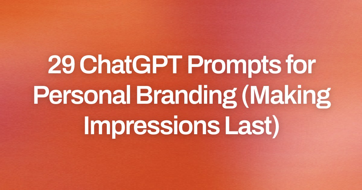 Cover image for 29 ChatGPT Prompts for Personal Branding (Making Impressions Last)