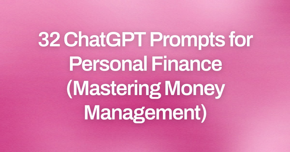 Cover image for 32 ChatGPT Prompts for Personal Finance (Mastering Money Management)