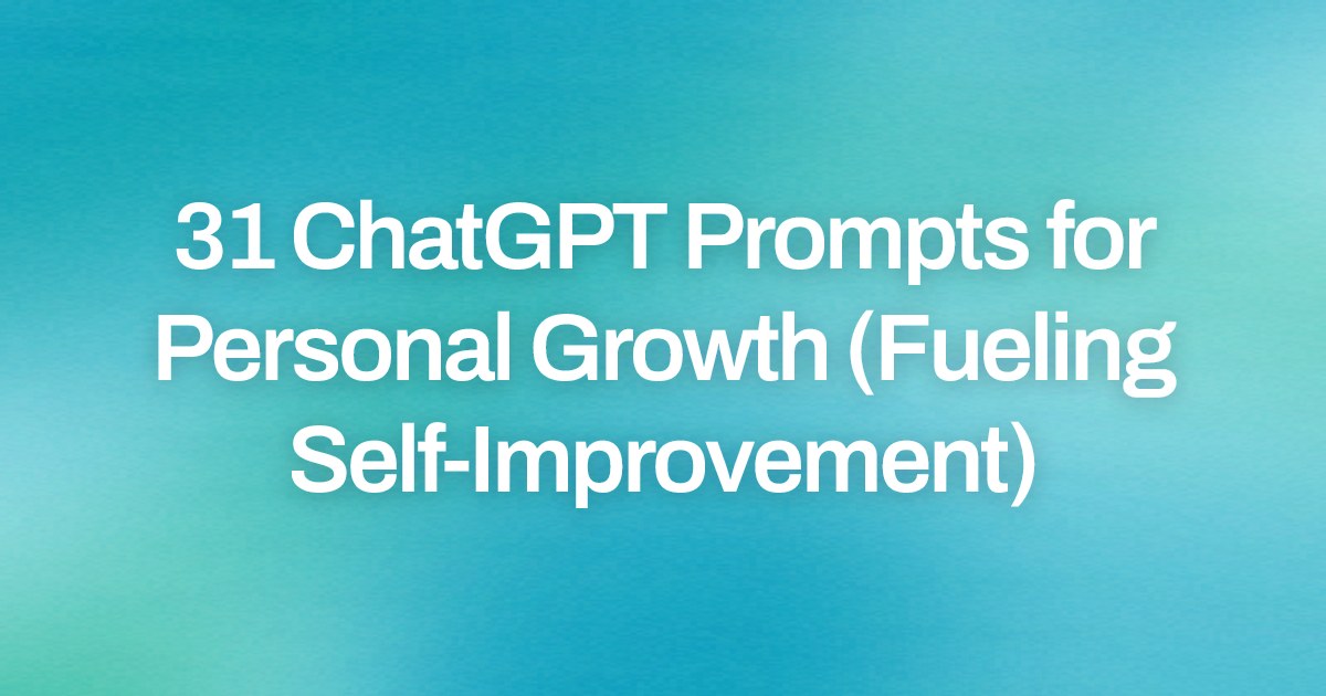 Cover image for 31 ChatGPT Prompts for Personal Growth (Fueling Self-Improvement)