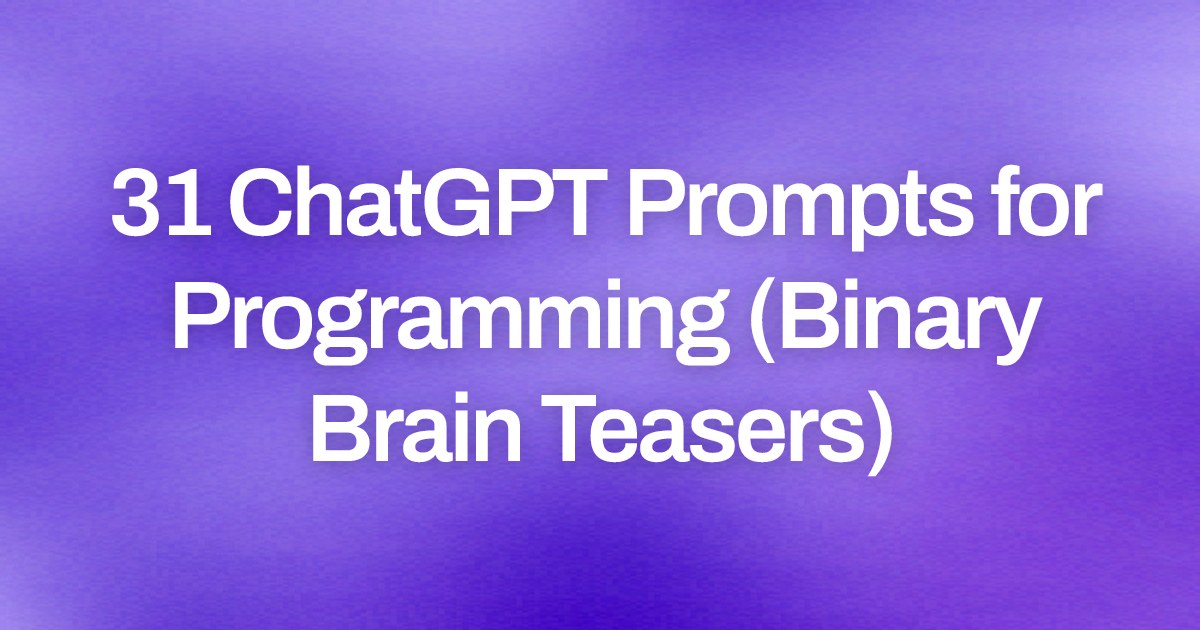 Cover image for 31 ChatGPT Prompts for Programming (Binary Brain Teasers)