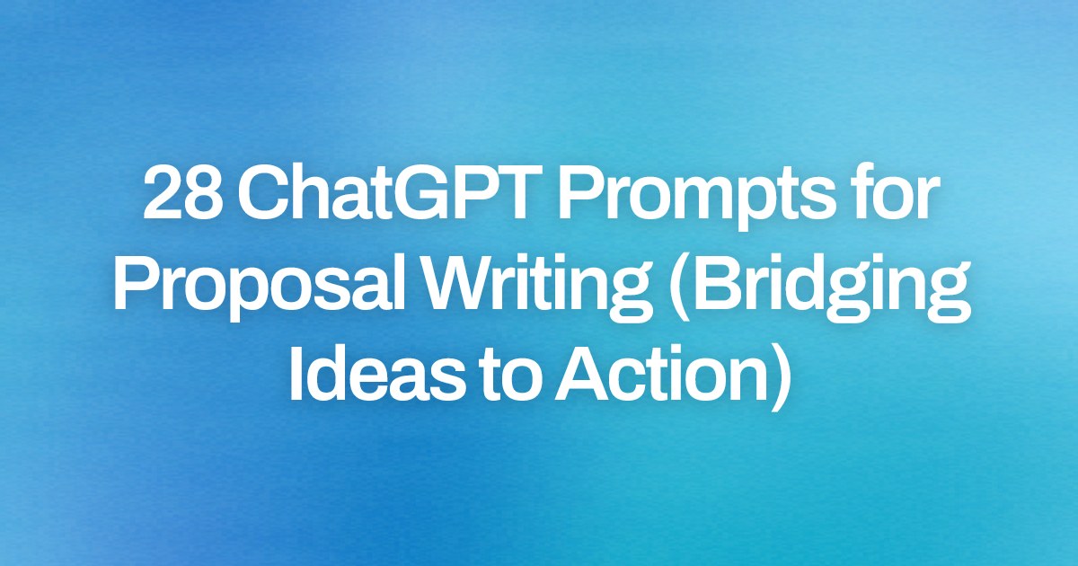 Cover image for 28 ChatGPT Prompts for Proposal Writing (Bridging Ideas to Action)
