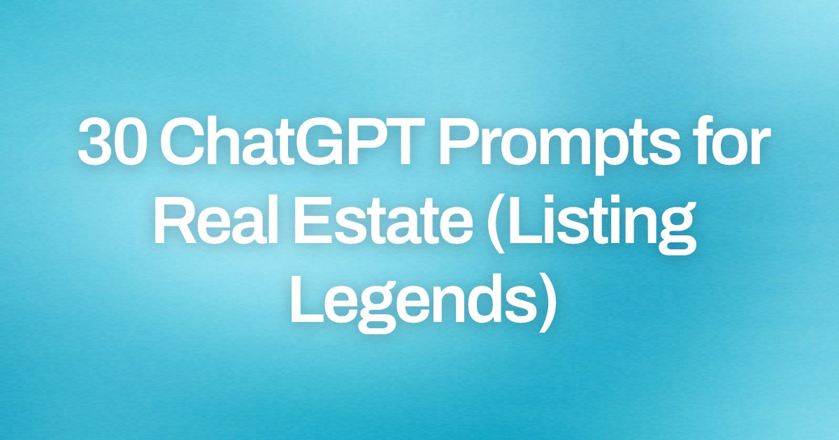 Cover image for 30 ChatGPT Prompts for Real Estate (Listing Legends)