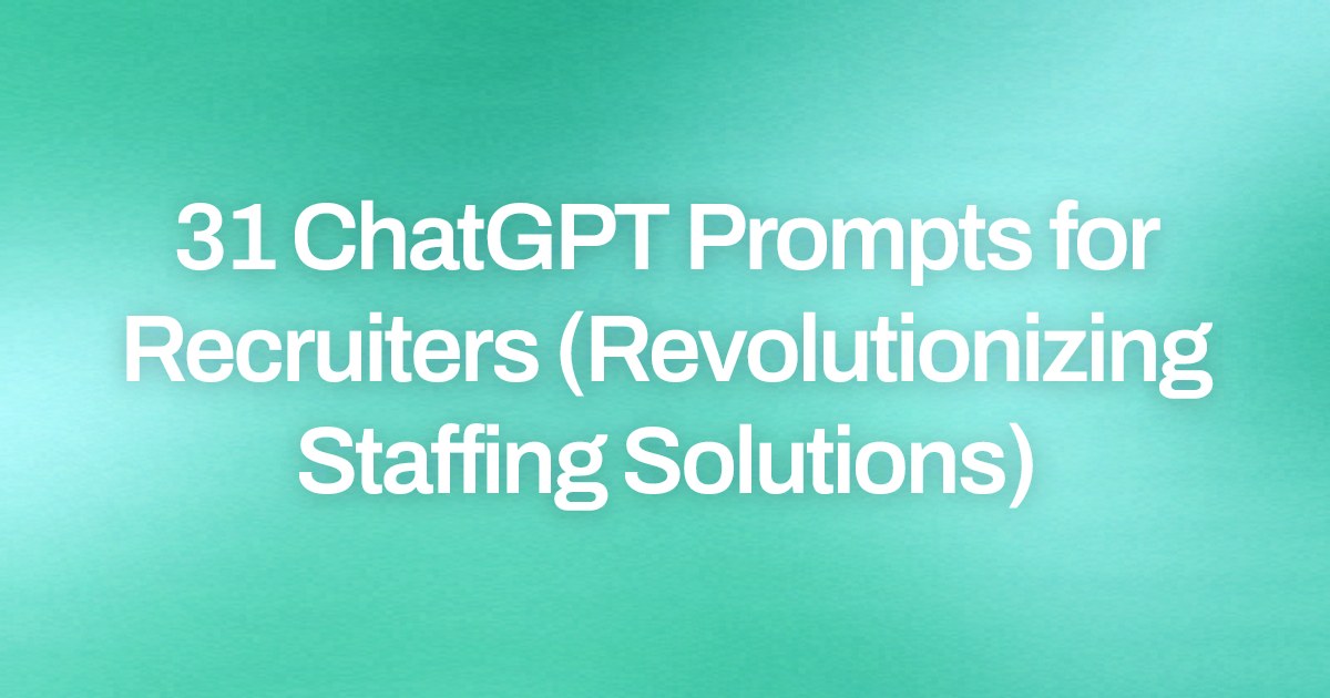 Cover image for 31 ChatGPT Prompts for Recruiters (Revolutionizing Staffing Solutions)