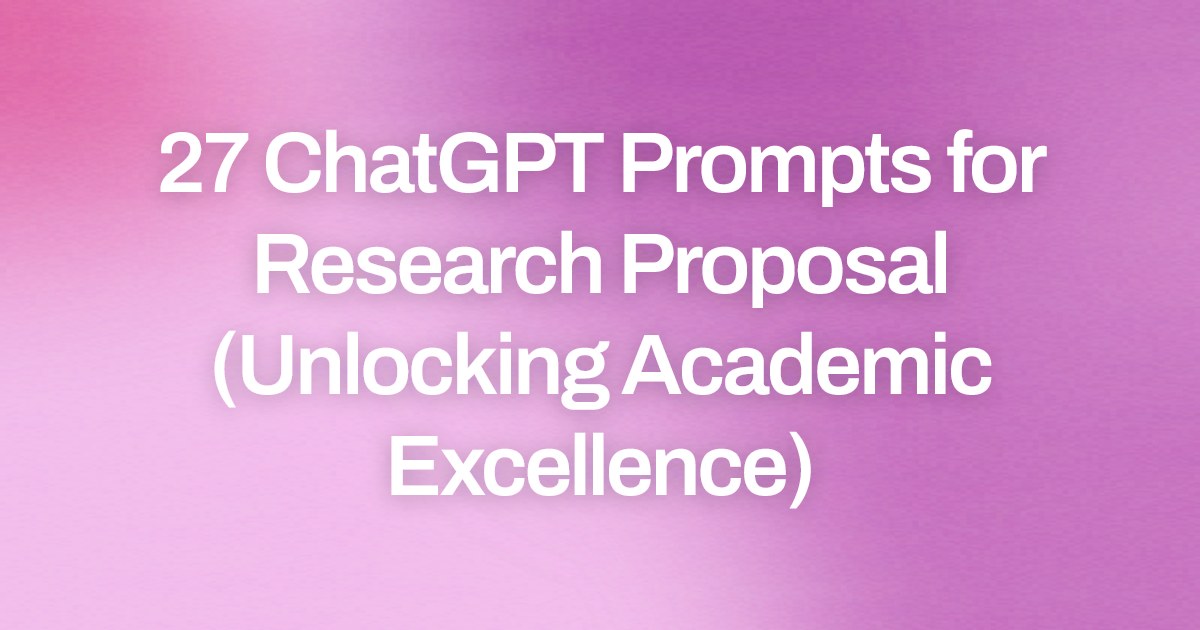 Cover image for 27 ChatGPT Prompts for Research Proposal (Unlocking Academic Excellence)