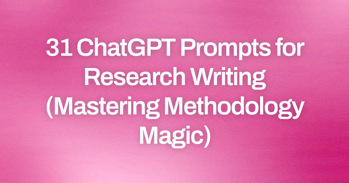 Cover image for 31 ChatGPT Prompts for Research Writing (Mastering Methodology Magic)