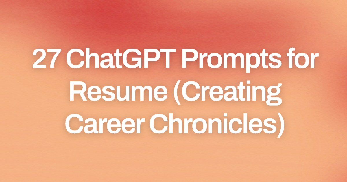 Cover image for 27 ChatGPT Prompts for Resume (Creating Career Chronicles)