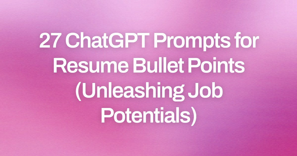Cover image for 27 ChatGPT Prompts for Resume Bullet Points (Unleashing Job Potentials)