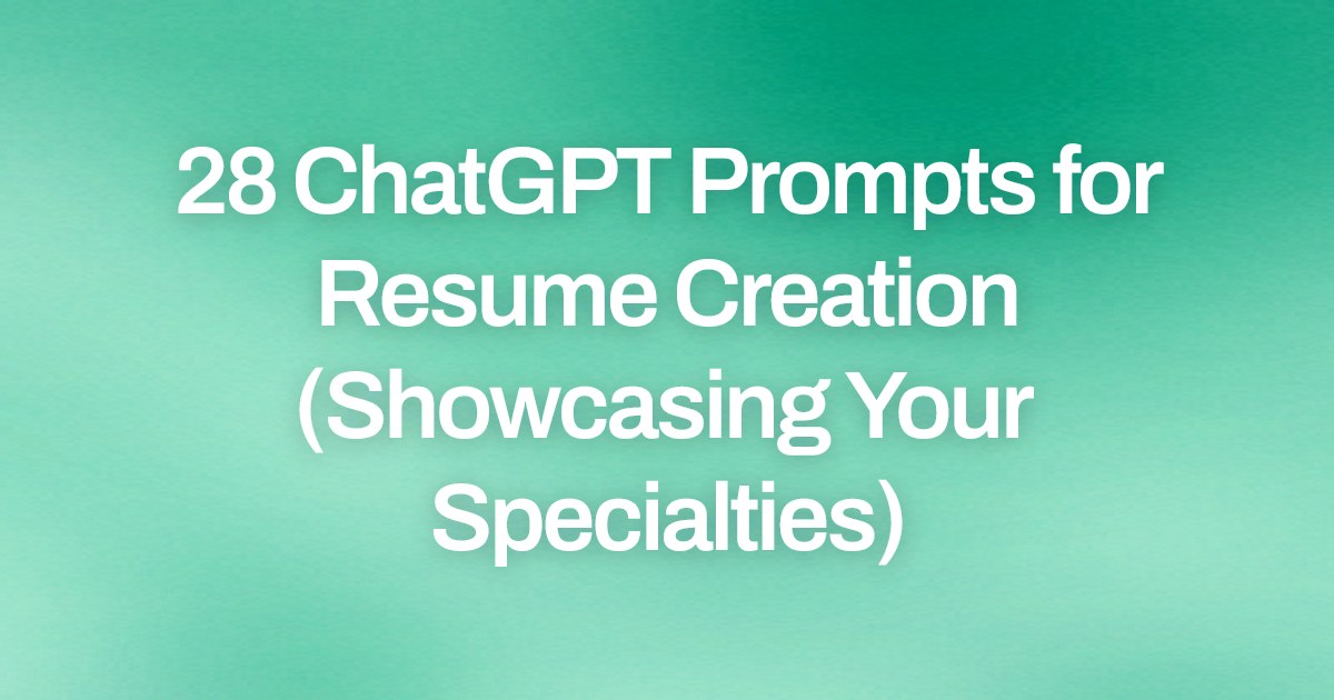 Cover image for 28 ChatGPT Prompts for Resume Creation (Showcasing Your Specialties)