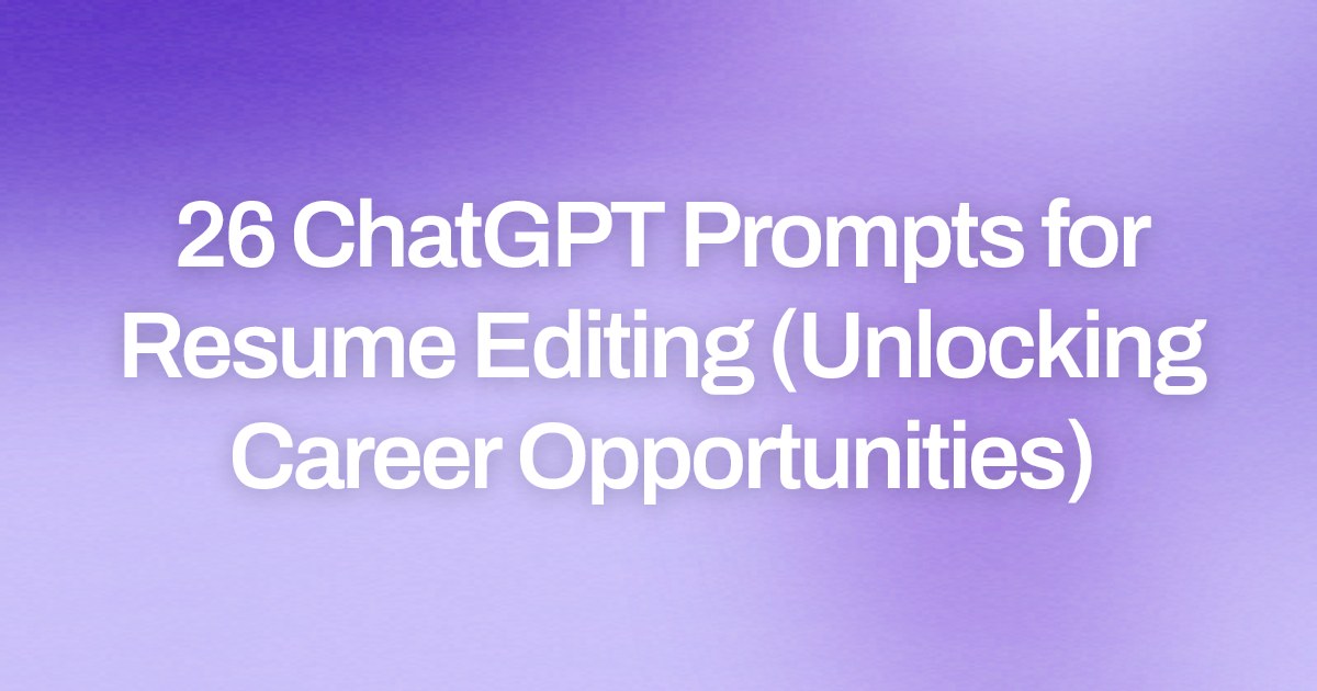 Cover image for 26 ChatGPT Prompts for Resume Editing (Unlocking Career Opportunities)