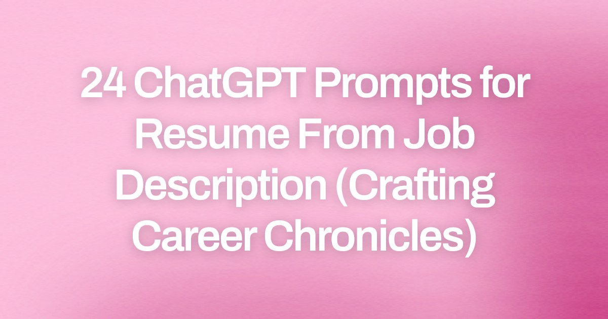 Cover image for 24 ChatGPT Prompts for Resume From Job Description (Crafting Career Chronicles)