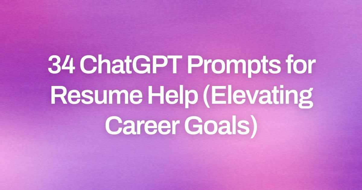 Cover image for 34 ChatGPT Prompts for Resume Help (Elevating Career Goals)