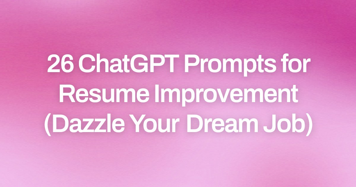 Cover image for 26 ChatGPT Prompts for Resume Improvement (Dazzle Your Dream Job)