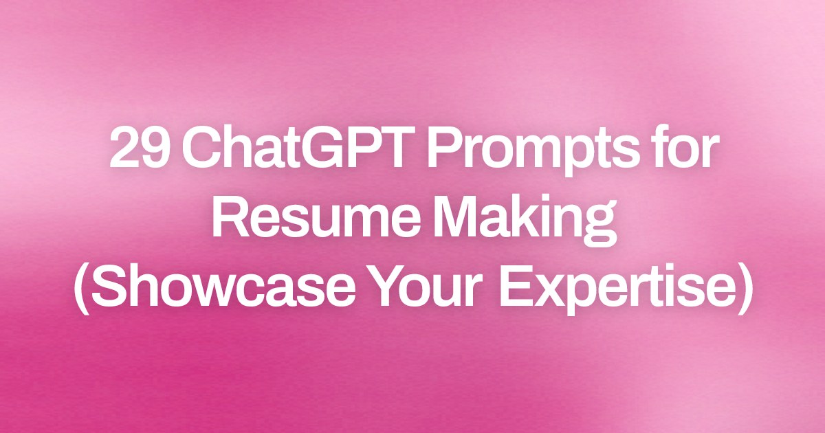 Cover image for 29 ChatGPT Prompts for Resume Making (Showcase Your Expertise)