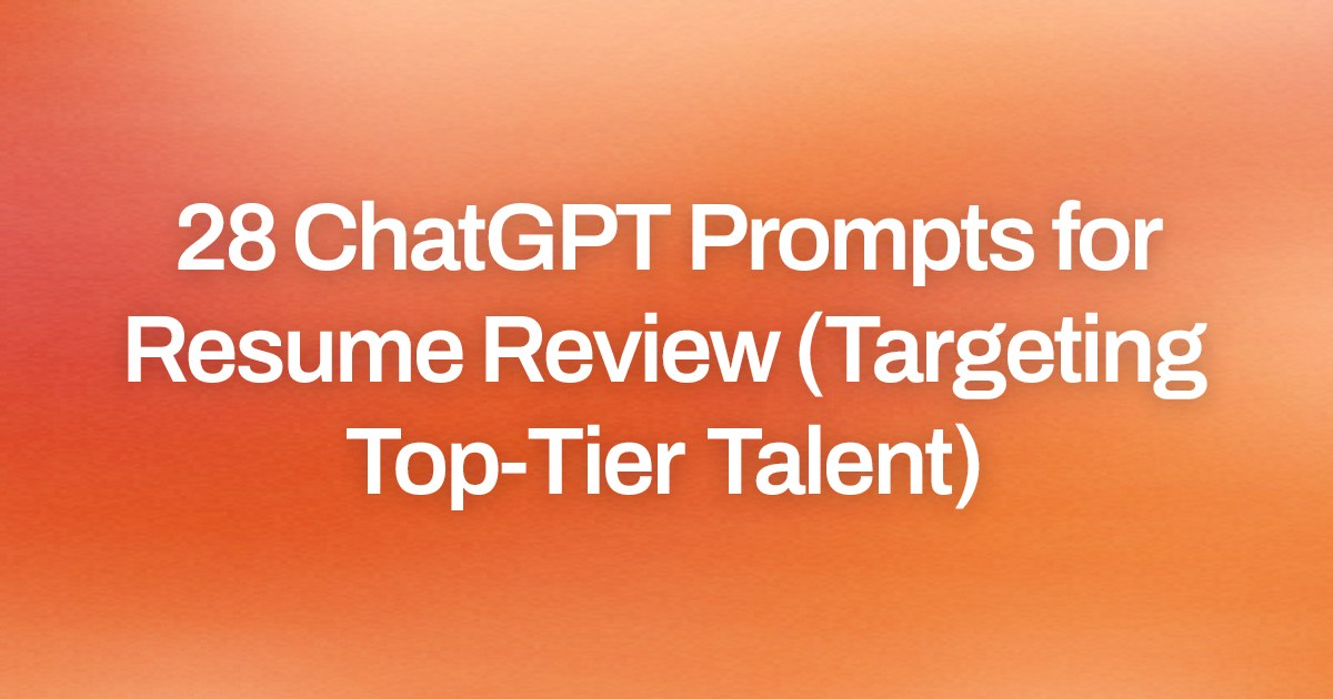 Cover image for 28 ChatGPT Prompts for Resume Review (Targeting Top-Tier Talent)