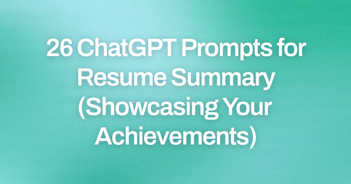 Cover image for 26 ChatGPT Prompts for Resume Summary (Showcasing Your Achievements)