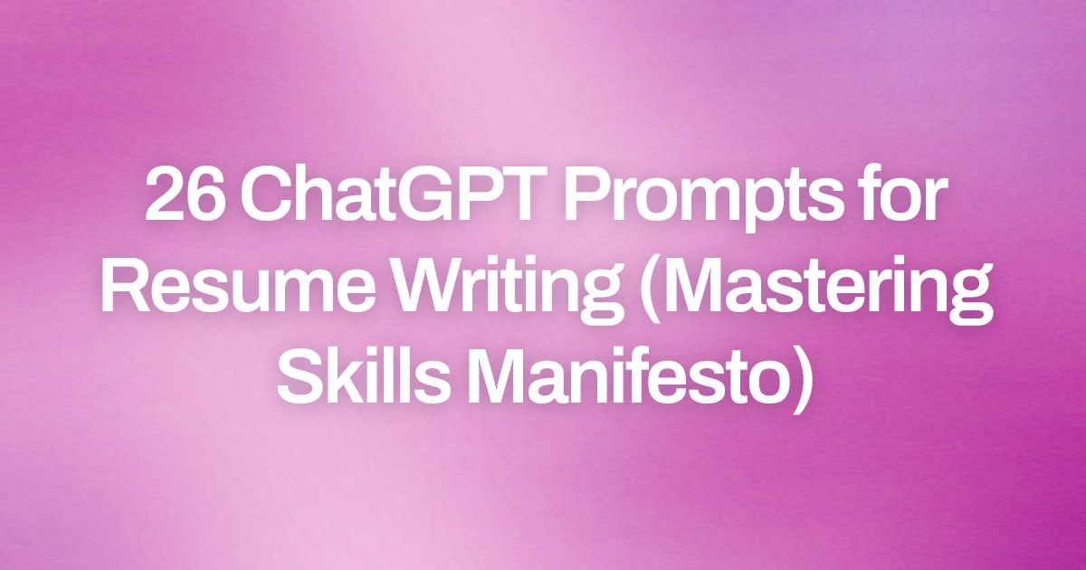 Cover image for 26 ChatGPT Prompts for Resume Writing (Mastering Skills Manifesto)
