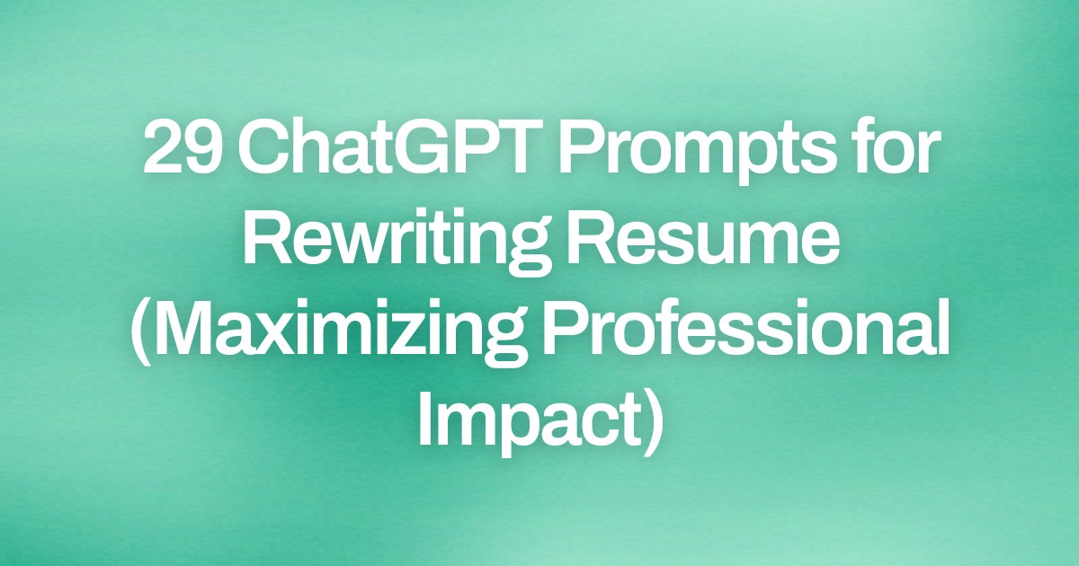 Cover image for 29 ChatGPT Prompts for Rewriting Resume (Maximizing Professional Impact)