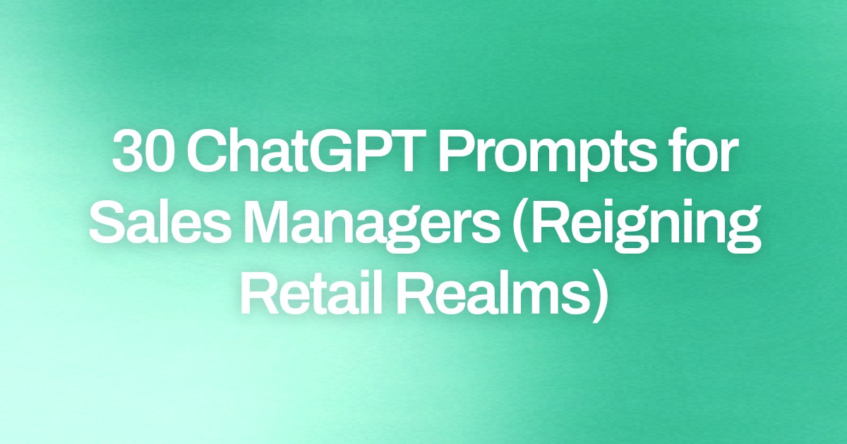 Cover image for 30 ChatGPT Prompts for Sales Managers (Reigning Retail Realms)