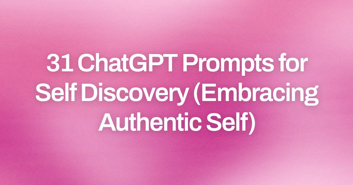 Cover image for 31 ChatGPT Prompts for Self Discovery (Embracing Authentic Self)