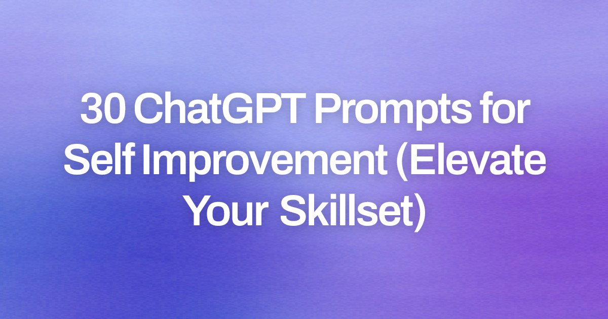 Cover image for 30 ChatGPT Prompts for Self Improvement (Elevate Your Skillset)