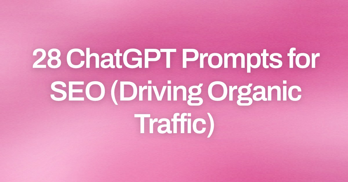 Cover image for 28 ChatGPT Prompts for SEO (Driving Organic Traffic)