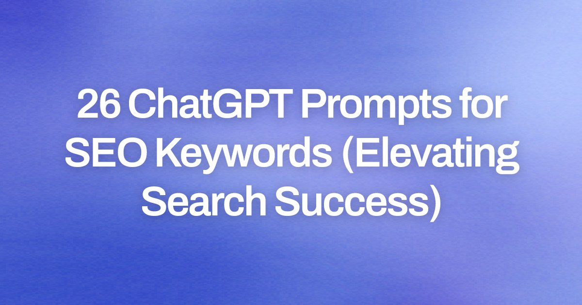 Cover image for 26 ChatGPT Prompts for SEO Keywords (Elevating Search Success)
