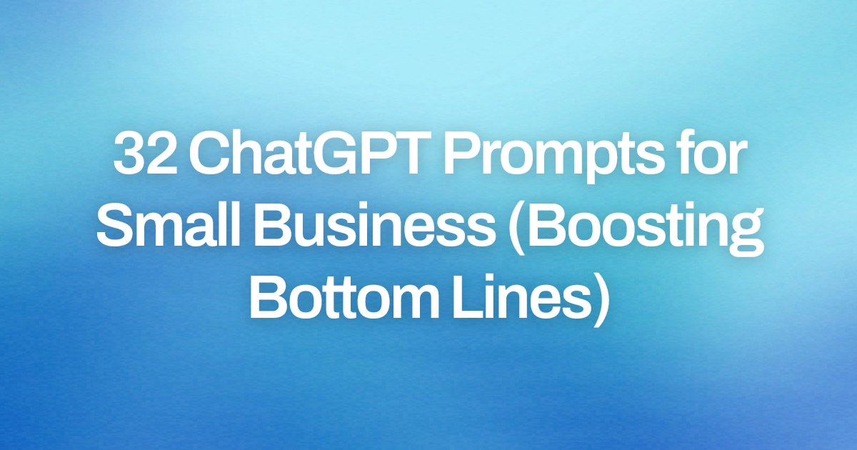 Cover image for 32 ChatGPT Prompts for Small Business (Boosting Bottom Lines)