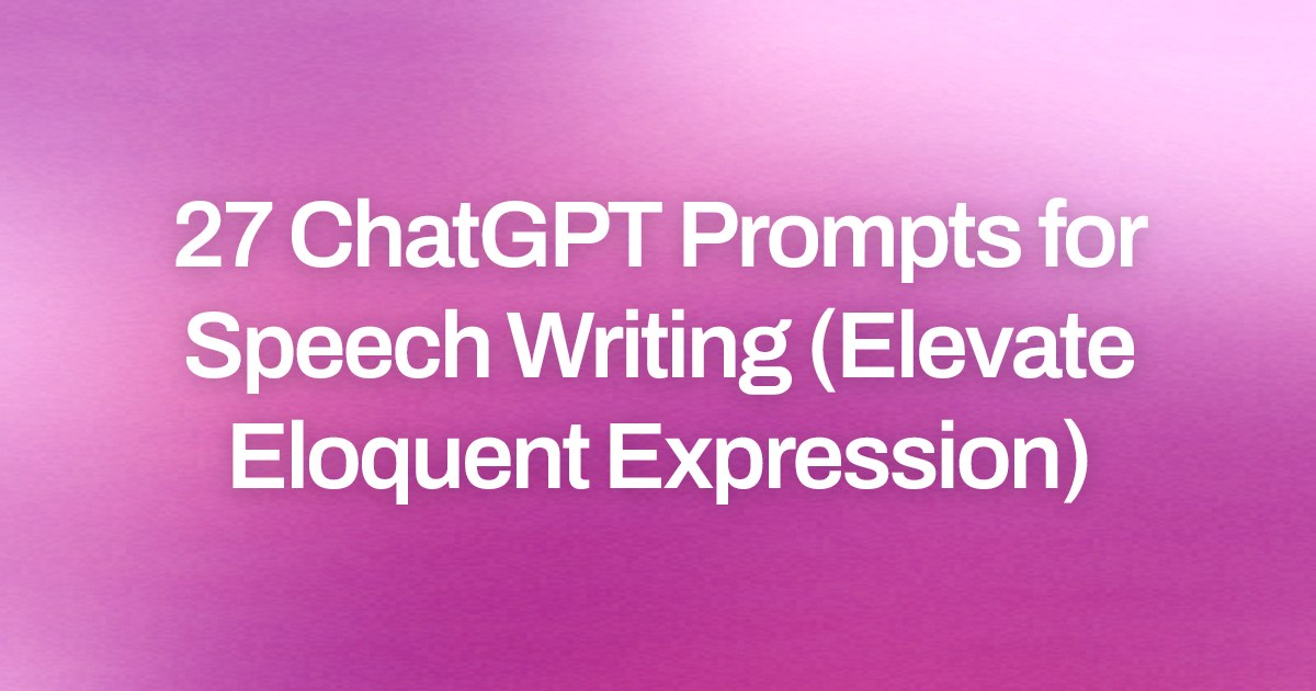Cover image for 27 ChatGPT Prompts for Speech Writing (Elevate Eloquent Expression)