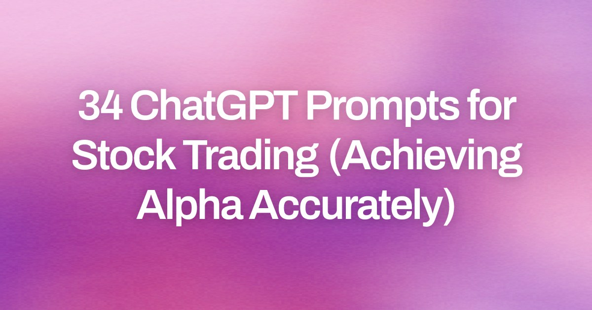 Cover image for 34 ChatGPT Prompts for Stock Trading (Achieving Alpha Accurately)