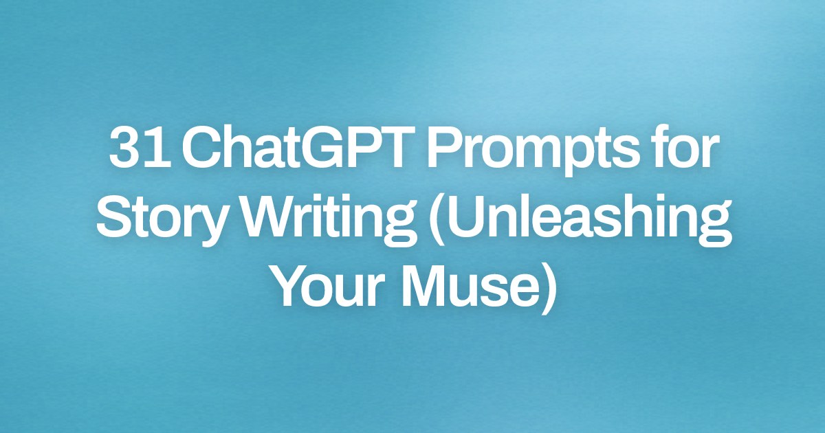 Cover image for 31 ChatGPT Prompts for Story Writing (Unleashing Your Muse)