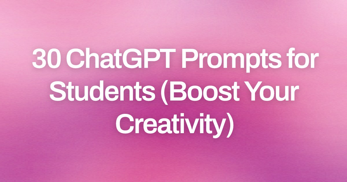 Cover image for 30 ChatGPT Prompts for Students (Boost Your Creativity)