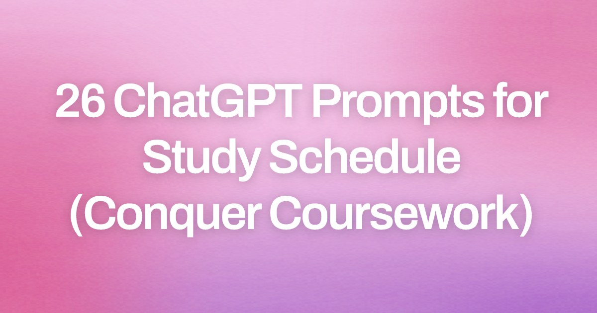 Cover image for 26 ChatGPT Prompts for Study Schedule (Conquer Coursework)