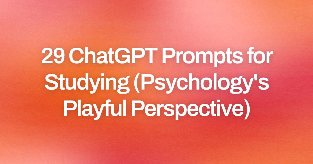 Cover image for 29 ChatGPT Prompts for Studying (Psychology's Playful Perspective)