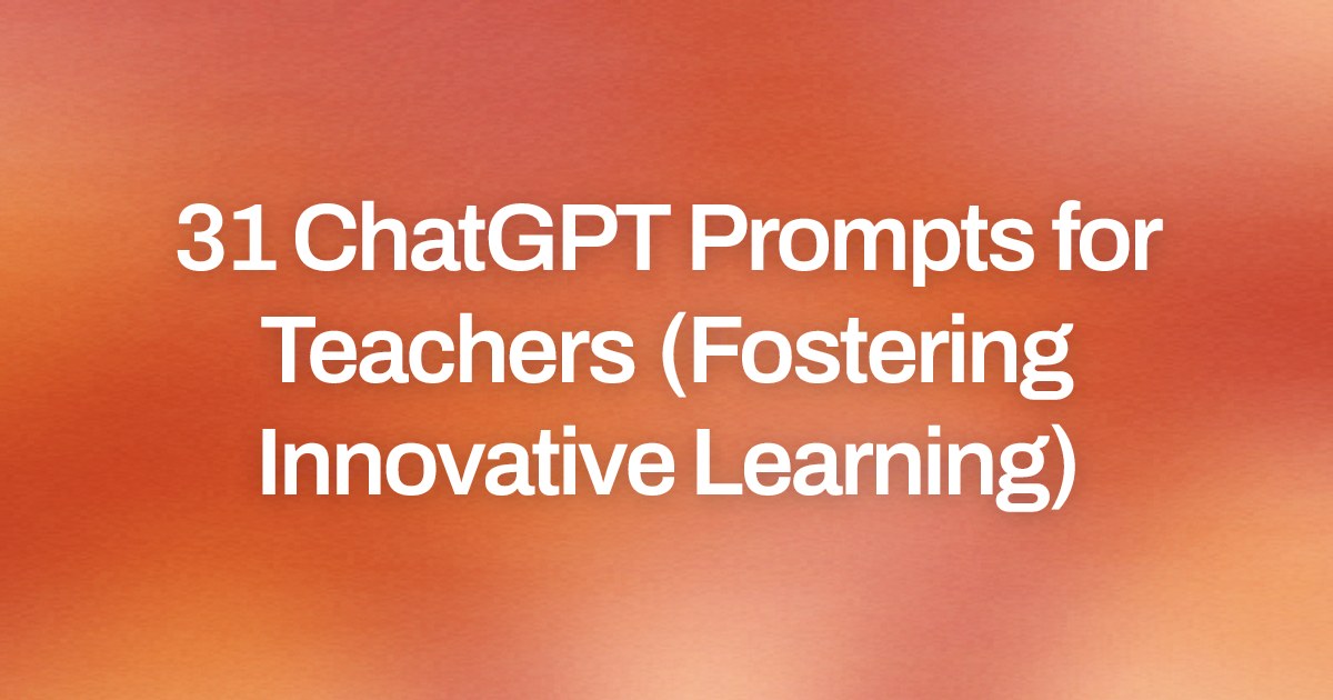 Cover image for 31 ChatGPT Prompts for Teachers (Fostering Innovative Learning)