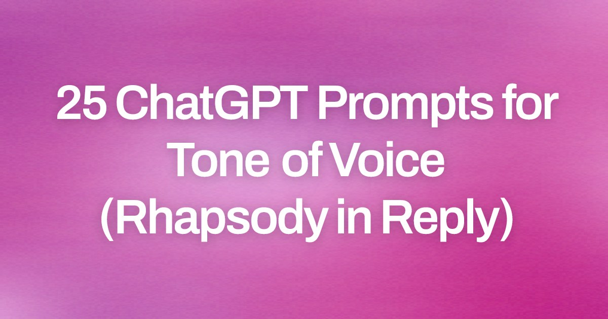 Cover image for 25 ChatGPT Prompts for Tone of Voice (Rhapsody in Reply)
