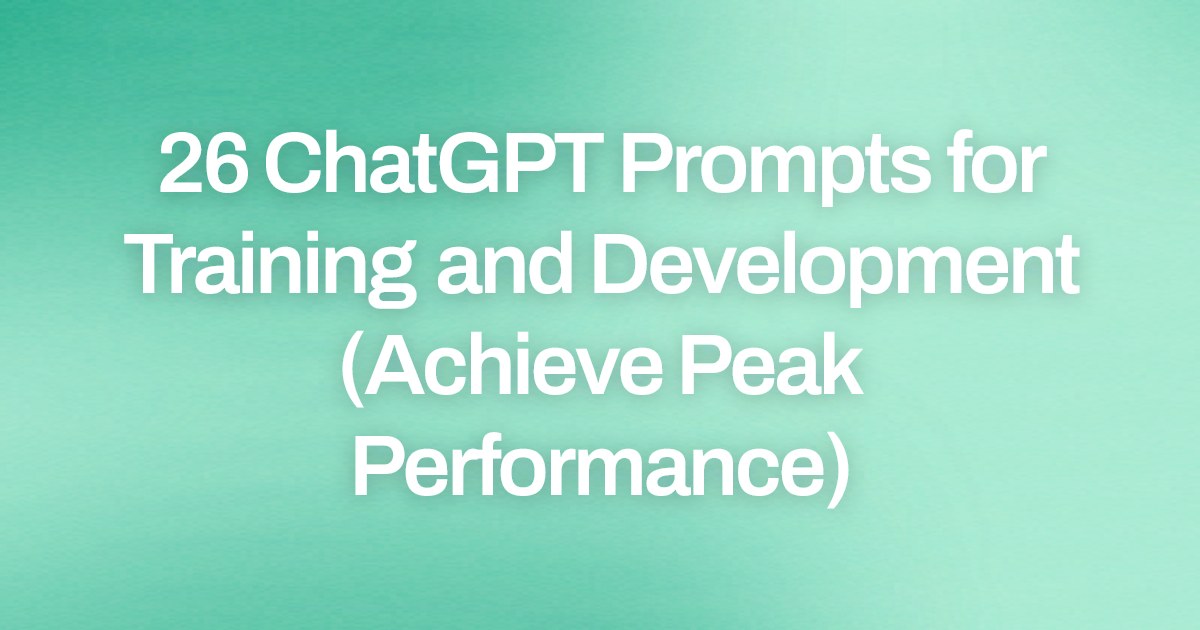 Cover image for 26 ChatGPT Prompts for Training and Development (Achieve Peak Performance)