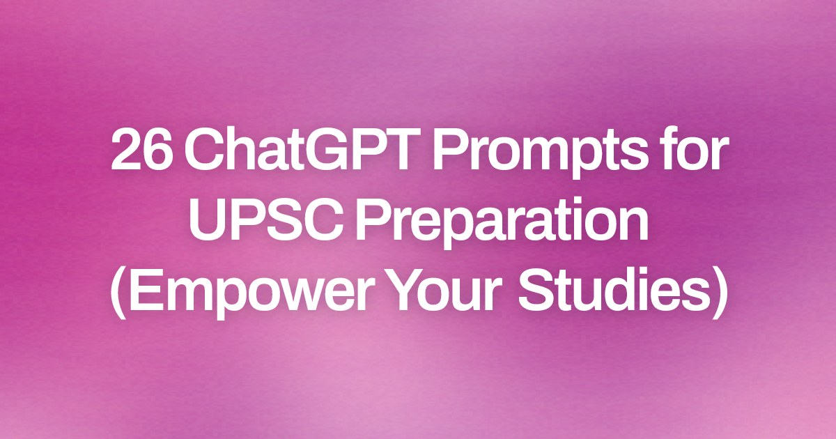 Cover image for 26 ChatGPT Prompts for UPSC Preparation (Empower Your Studies)