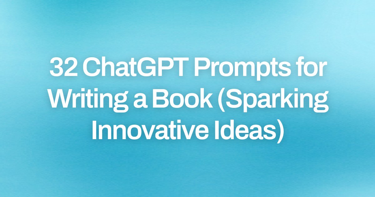 Cover image for 32 ChatGPT Prompts for Writing a Book (Sparking Innovative Ideas)