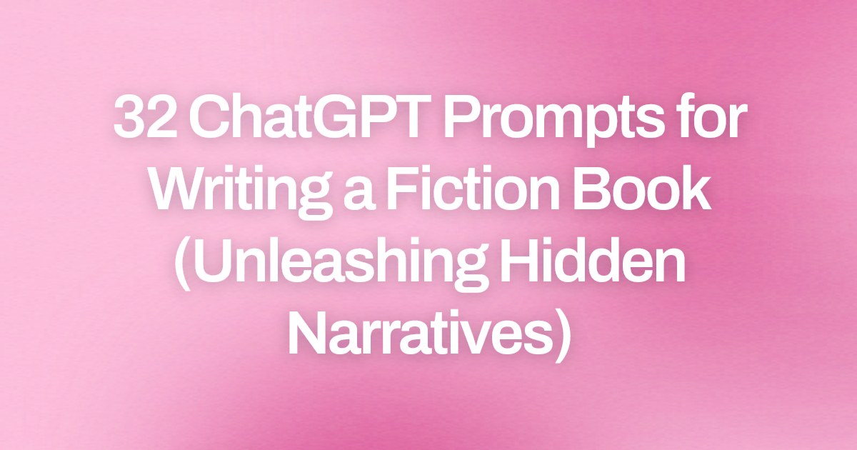 Cover image for 32 ChatGPT Prompts for Writing a Fiction Book (Unleashing Hidden Narratives)