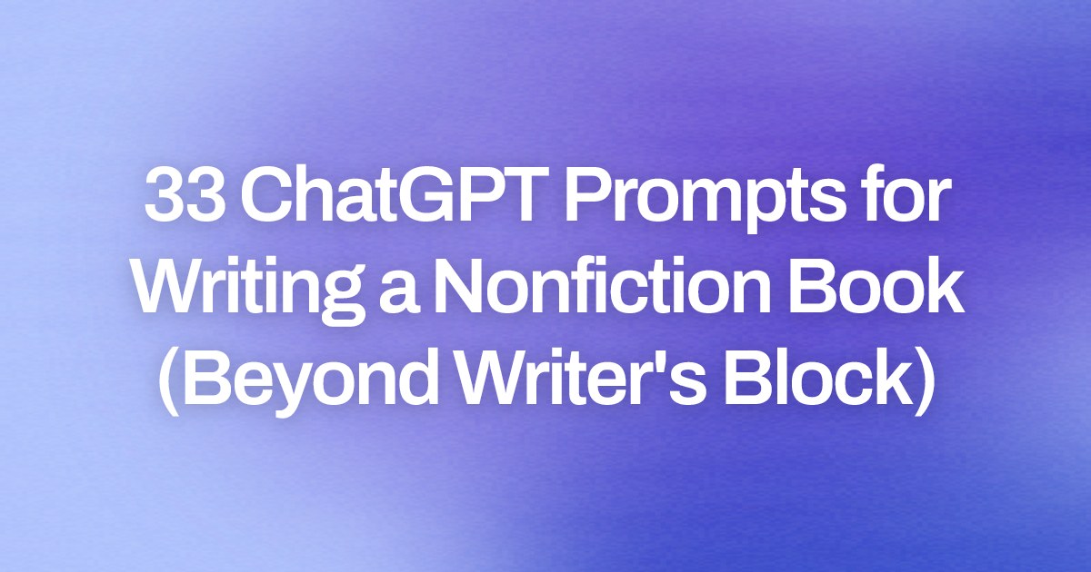 Cover image for 33 ChatGPT Prompts for Writing a Nonfiction Book (Beyond Writer's Block)