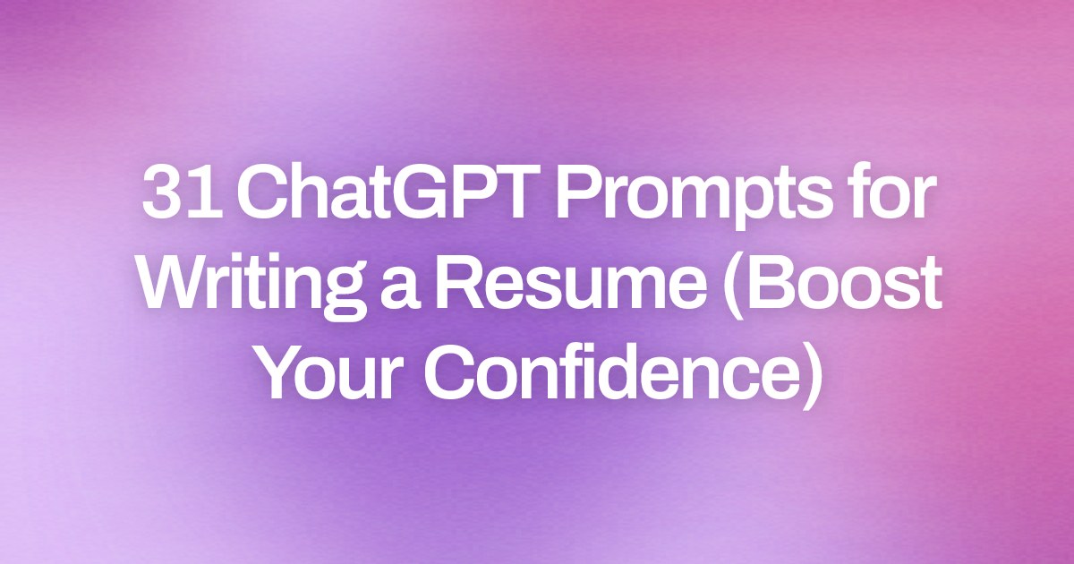 Cover image for 31 ChatGPT Prompts for Writing a Resume (Boost Your Confidence)