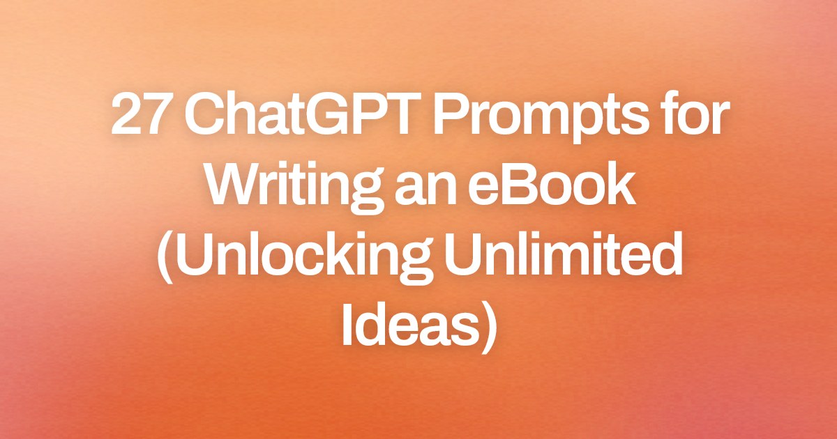 Cover image for 27 ChatGPT Prompts for Writing an eBook (Unlocking Unlimited Ideas)