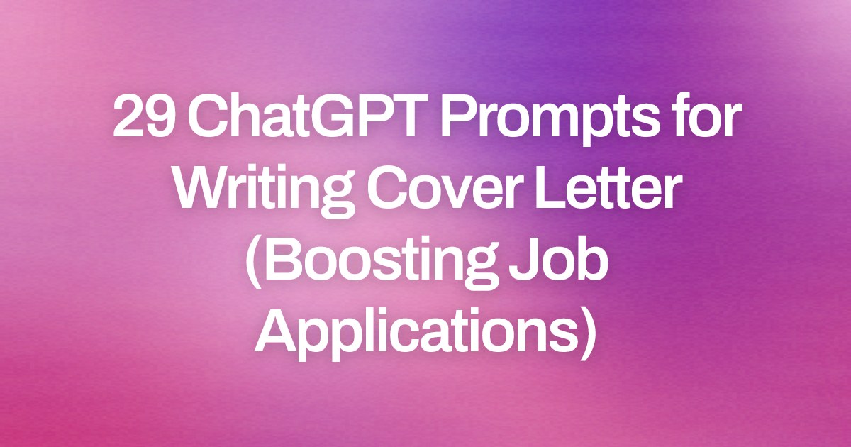 Cover image for 29 ChatGPT Prompts for Writing Cover Letter (Boosting Job Applications)