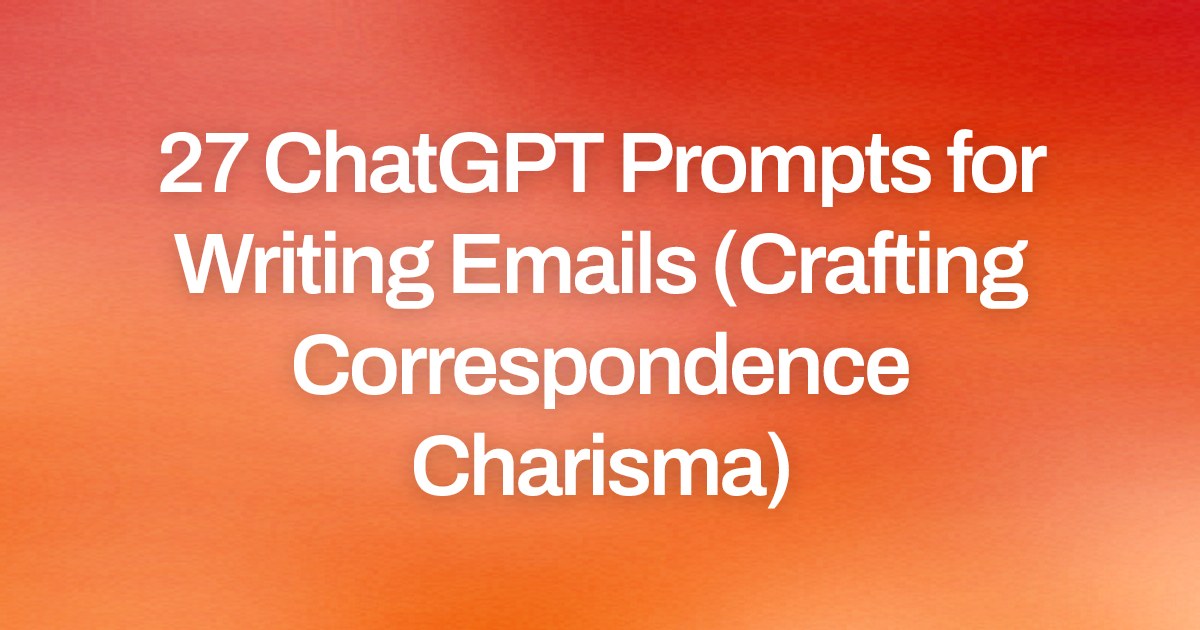 Cover image for 27 ChatGPT Prompts for Writing Emails (Crafting Correspondence Charisma)